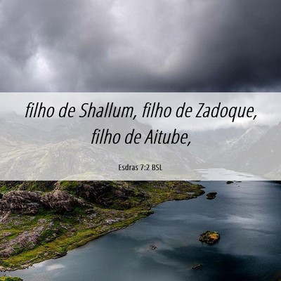Picture 06 - Esdras 7:2 BSL - filho de Shallum, filho de Zadoque, filho de - Bible Verse Picture