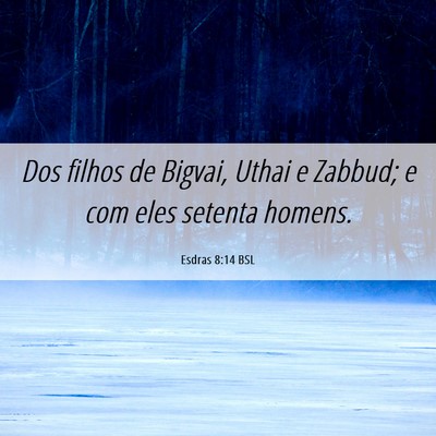 Picture 06 - Esdras 8:14 BSL - Dos filhos de Bigvai, Uthai e Zabbud; e com eles - Bible Verse Picture