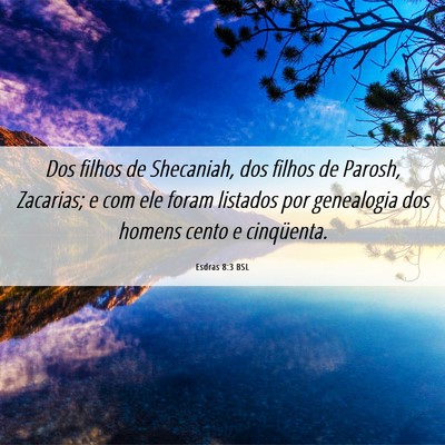 Picture 06 - Esdras 8:3 BSL - Dos filhos de Shecaniah, dos filhos de Parosh, - Bible Verse Picture