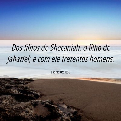 Picture 06 - Esdras 8:5 BSL - Dos filhos de Shecaniah, o filho de Jahaziel; e - Bible Verse Picture
