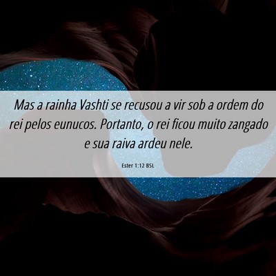 Picture 06 - Ester 1:12 BSL - Mas a rainha Vashti se recusou a vir sob a ordem - Bible Verse Picture