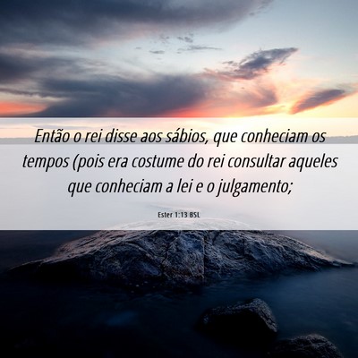 Picture 06 - Ester 1:13 BSL - Então o rei disse aos sábios, que conheciam os - Bible Verse Picture