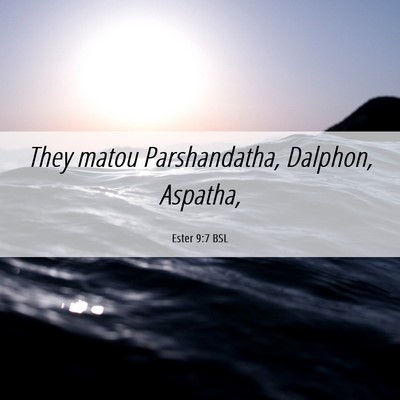 Picture 06 - Ester 9:7 BSL - They matou Parshandatha, Dalphon, - Bible Verse Picture