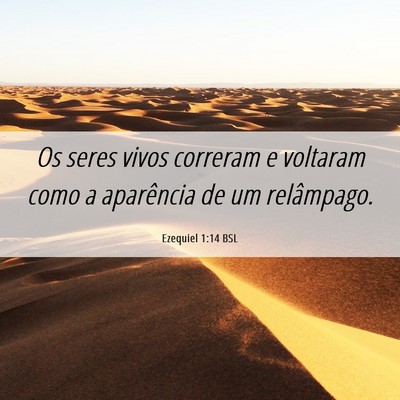 Picture 06 - Ezequiel 1:14 BSL - Os seres vivos correram e voltaram como a - Bible Verse Picture