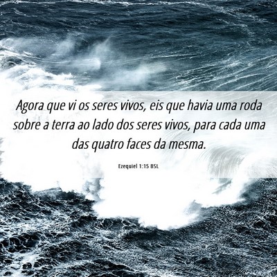 Picture 06 - Ezequiel 1:15 BSL - Agora que vi os seres vivos, eis que havia uma - Bible Verse Picture