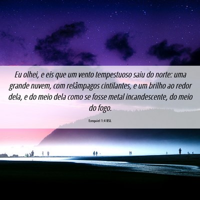 Picture 06 - Ezequiel 1:4 BSL - Eu olhei, e eis que um vento tempestuoso saiu do - Bible Verse Picture