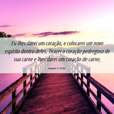 Picture 06 - Ezequiel 11:19 BSL - Eu lhes darei um coração, e colocarei um novo - Bible Verse Picture