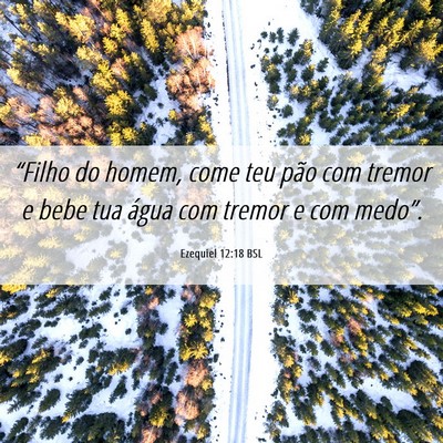 Picture 06 - Ezequiel 12:18 BSL - “Filho do homem, come teu pão com tremor e - Bible Verse Picture