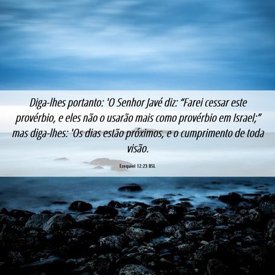 Picture 06 - Ezequiel 12:23 BSL - Diga-lhes portanto: 'O Senhor Javé diz: “Farei - Bible Verse Picture