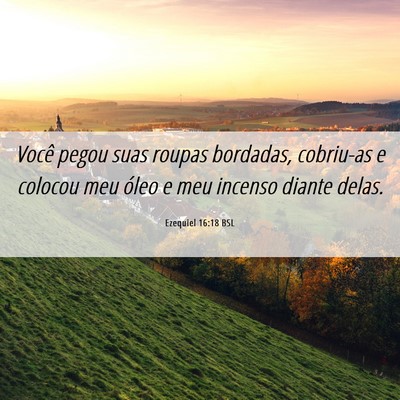 Picture 06 - Ezequiel 16:18 BSL - Você pegou suas roupas bordadas, cobriu-as e - Bible Verse Picture