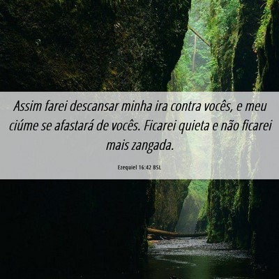Picture 06 - Ezequiel 16:42 BSL - Assim farei descansar minha ira contra vocês, e - Bible Verse Picture