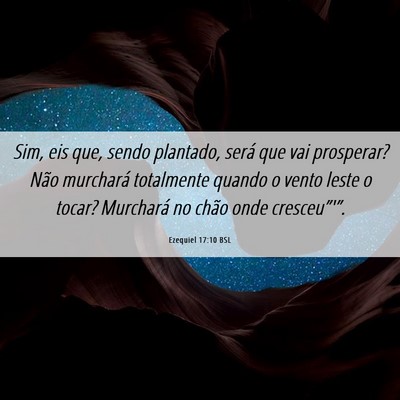 Picture 06 - Ezequiel 17:10 BSL - Sim, eis que, sendo plantado, será que vai - Bible Verse Picture