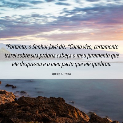 Picture 06 - Ezequiel 17:19 BSL - “Portanto, o Senhor Javé diz: “Como vivo, - Bible Verse Picture