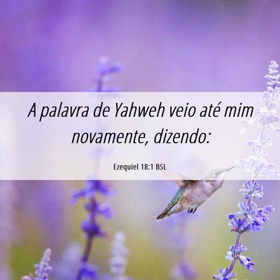 Picture 06 - Ezequiel 18:1 BSL - A palavra de Yahweh veio até mim novamente, - Bible Verse Picture
