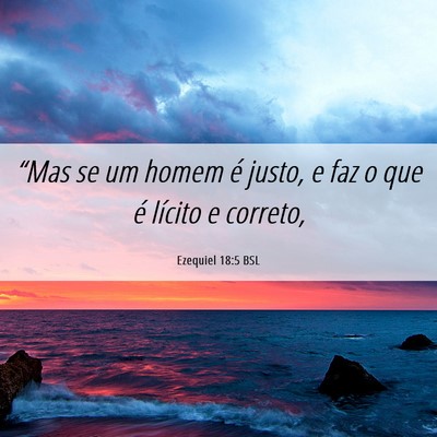 Picture 06 - Ezequiel 18:5 BSL - “Mas se um homem é justo, e faz o que é - Bible Verse Picture