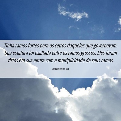 Picture 06 - Ezequiel 19:11 BSL - Tinha ramos fortes para os cetros daqueles que - Bible Verse Picture