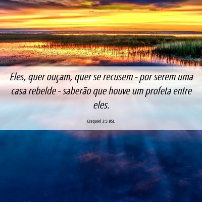 Picture 06 - Ezequiel 2:5 BSL - Eles, quer ouçam, quer se recusem - por serem - Bible Verse Picture