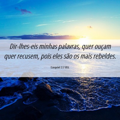 Picture 06 - Ezequiel 2:7 BSL - Dir-lhes-eis minhas palavras, quer ouçam quer - Bible Verse Picture
