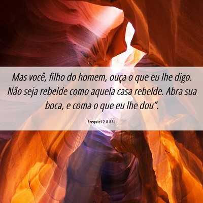 Picture 06 - Ezequiel 2:8 BSL - Mas você, filho do homem, ouça o que eu lhe - Bible Verse Picture