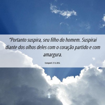 Picture 06 - Ezequiel 21:6 BSL - “Portanto suspira, seu filho do homem. Suspirai - Bible Verse Picture