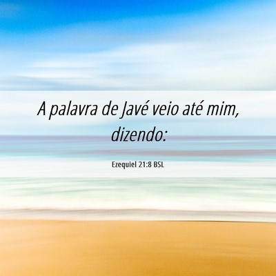 Picture 06 - Ezequiel 21:8 BSL - A palavra de Javé veio até mim, - Bible Verse Picture