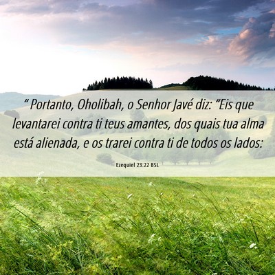 Picture 06 - Ezequiel 23:22 BSL - “ Portanto, Oholibah, o Senhor Javé diz: - Bible Verse Picture
