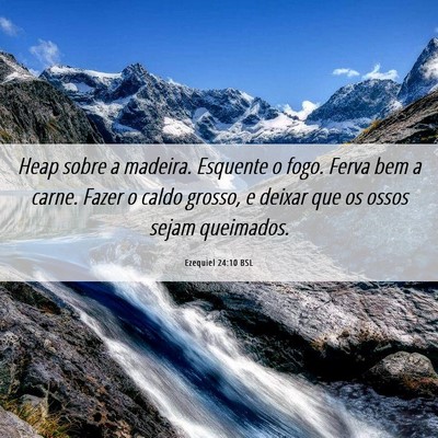 Picture 06 - Ezequiel 24:10 BSL - Heap sobre a madeira. Esquente o fogo. Ferva bem - Bible Verse Picture