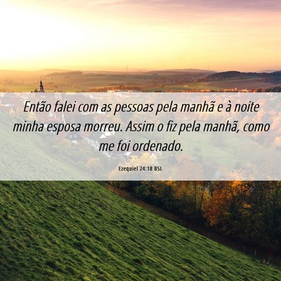Picture 06 - Ezequiel 24:18 BSL - Então falei com as pessoas pela manhã e à - Bible Verse Picture