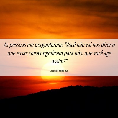 Picture 06 - Ezequiel 24:19 BSL - As pessoas me perguntaram: “Você não vai nos - Bible Verse Picture