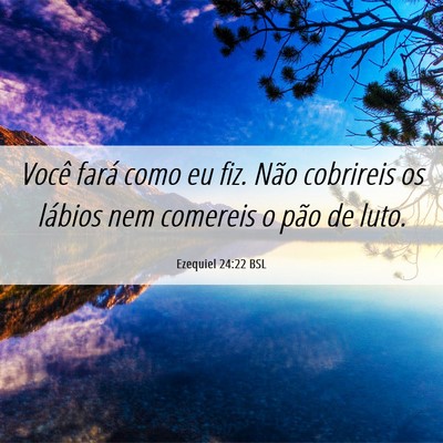 Picture 06 - Ezequiel 24:22 BSL - Você fará como eu fiz. Não cobrireis os - Bible Verse Picture