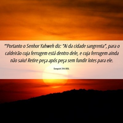 Picture 06 - Ezequiel 24:6 BSL - “'Portanto o Senhor Yahweh diz: “Ai da cidade - Bible Verse Picture