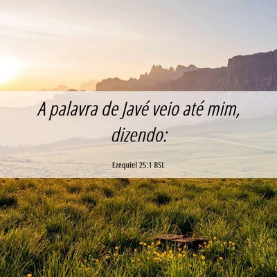 Picture 06 - Ezequiel 25:1 BSL - A palavra de Javé veio até mim, - Bible Verse Picture