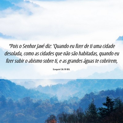 Picture 06 - Ezequiel 26:19 BSL - “Pois o Senhor Javé diz: 'Quando eu fizer de - Bible Verse Picture