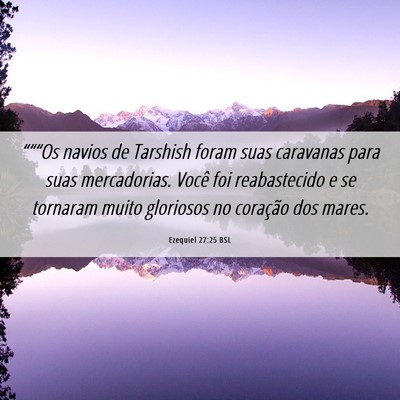 Picture 06 - Ezequiel 27:25 BSL - “““Os navios de Tarshish foram suas - Bible Verse Picture
