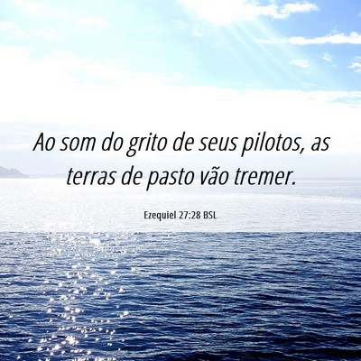 Picture 06 - Ezequiel 27:28 BSL - Ao som do grito de seus pilotos, as terras de - Bible Verse Picture