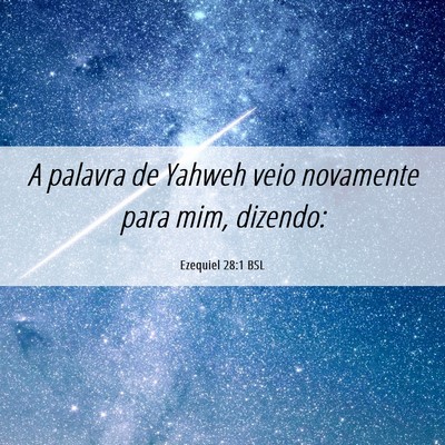 Picture 06 - Ezequiel 28:1 BSL - A palavra de Yahweh veio novamente para mim, - Bible Verse Picture