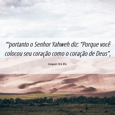 Picture 06 - Ezequiel 28:6 BSL - “'portanto o Senhor Yahweh diz: “Porque você - Bible Verse Picture