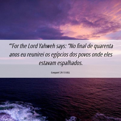 Picture 06 - Ezequiel 29:13 BSL - “'For the Lord Yahweh says: “No final de - Bible Verse Picture