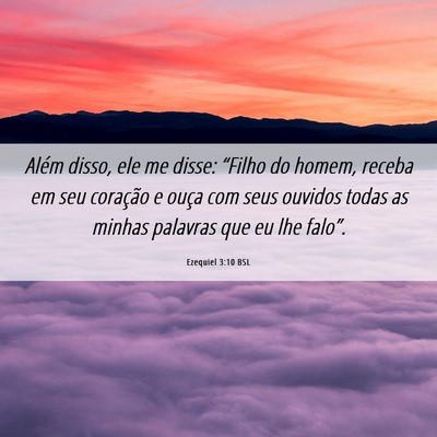 Picture 06 - Ezequiel 3:10 BSL - Além disso, ele me disse: “Filho do homem, - Bible Verse Picture