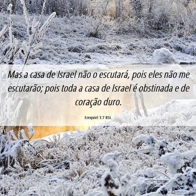 Picture 06 - Ezequiel 3:7 BSL - Mas a casa de Israel não o escutará, pois eles - Bible Verse Picture