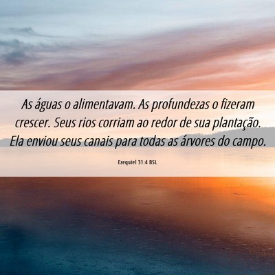 Picture 06 - Ezequiel 31:4 BSL - As águas o alimentavam. As profundezas o fizeram - Bible Verse Picture