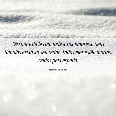 Picture 06 - Ezequiel 32:22 BSL - “Asshur está lá com toda a sua empresa. Seus - Bible Verse Picture