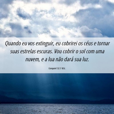 Picture 06 - Ezequiel 32:7 BSL - Quando eu vos extinguir, eu cobrirei os céus e - Bible Verse Picture
