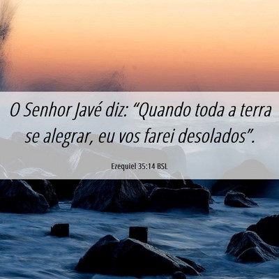 Picture 06 - Ezequiel 35:14 BSL - O Senhor Javé diz: “Quando toda a terra se - Bible Verse Picture