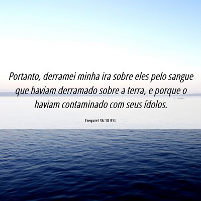 Picture 06 - Ezequiel 36:18 BSL - Portanto, derramei minha ira sobre eles pelo - Bible Verse Picture