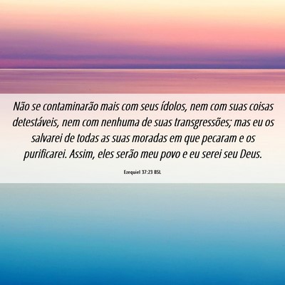 Picture 06 - Ezequiel 37:23 BSL - Não se contaminarão mais com seus ídolos, nem - Bible Verse Picture