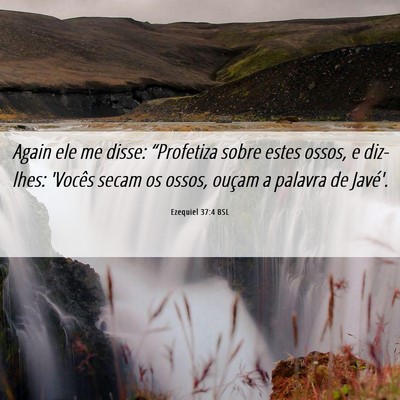 Picture 06 - Ezequiel 37:4 BSL - Again ele me disse: “Profetiza sobre estes - Bible Verse Picture