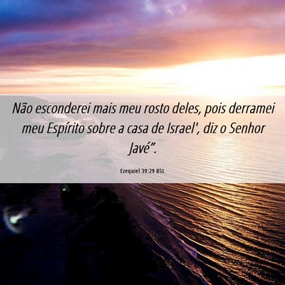 Picture 06 - Ezequiel 39:29 BSL - Não esconderei mais meu rosto deles, pois - Bible Verse Picture
