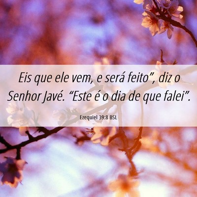 Picture 06 - Ezequiel 39:8 BSL - Eis que ele vem, e será feito”, diz o Senhor - Bible Verse Picture