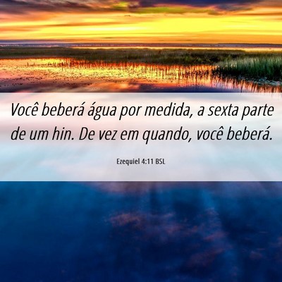 Picture 06 - Ezequiel 4:11 BSL - Você beberá água por medida, a sexta parte de - Bible Verse Picture